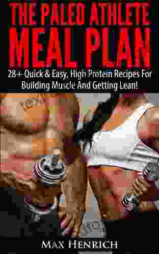 The Paleo Athlete Meal Plan: 28+ Quick Easy High Protein Meals For Building Muscle And Staying Lean