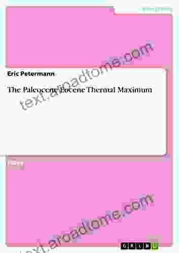 The Paleocene Eocene Thermal Maximum