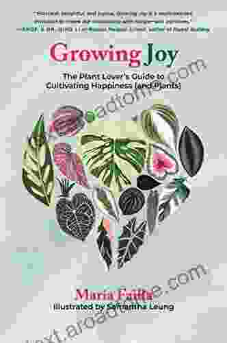 Growing Joy: The Plant Lover S Guide To Cultivating Happiness (and Plants)