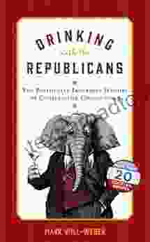 Drinking With The Republicans: The Politically Incorrect History Of Conservative Concoctions