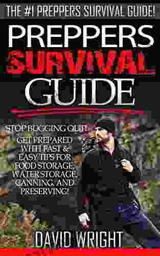 Preppers Survival Guide: The #1 Preppers Survival Guide Stop Bugging Out Get Prepared With Fast Easy Tips For Food Storage Water Storage Canning Gardening Aquaponics Backyard Farming)