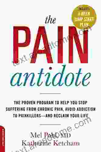 The Pain Antidote: The Proven Program To Help You Stop Suffering From Chronic Pain Avoid Addiction To Painkillers And Reclaim Your Life