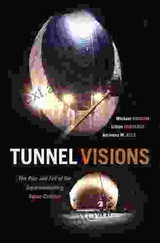 Tunnel Visions: The Rise And Fall Of The Superconducting Super Collider