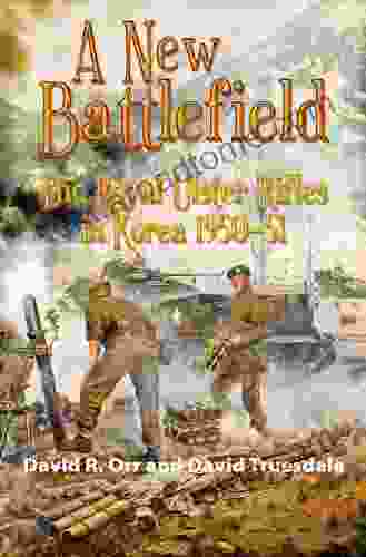 A New Battlefield: The Royal Ulster Rifles In Korea 1950 51