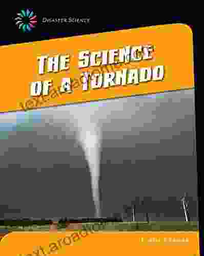 The Science Of A Tornado (21st Century Skills Library: Disaster Science)