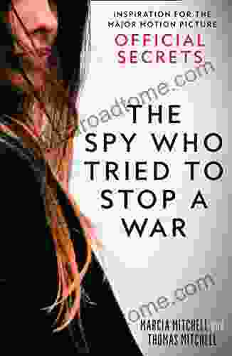 The Spy Who Tried To Stop A War: Inspiration For The Major Motion Picture Official Secrets