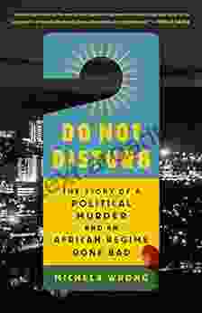 Do Not Disturb: The Story Of A Political Murder And An African Regime Gone Bad