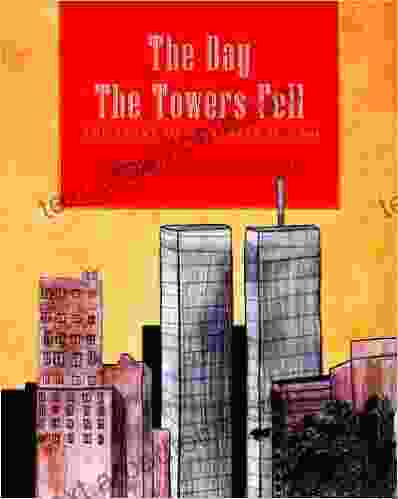 The Day The Towers Fell: The Story Of September 11 2001