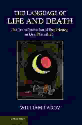 The Language Of Life And Death: The Transformation Of Experience In Oral Narrative