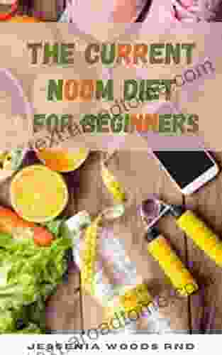 THE CURRENT NOOM DIET FOR BEGINNERS: The Ultimate Guide To Losing Weight And Resetting Your Metabolism With Easy To Prepare Recipes And Simple Meal Plan