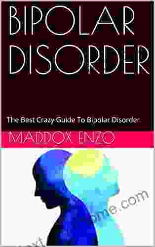 BIPOLAR DISORDER: The Best Crazy Guide To Bipolar Disorder