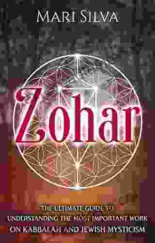 Zohar: The Ultimate Guide to Understanding the Most Important Work on Kabbalah and Jewish Mysticism (Jewish Spirituality)