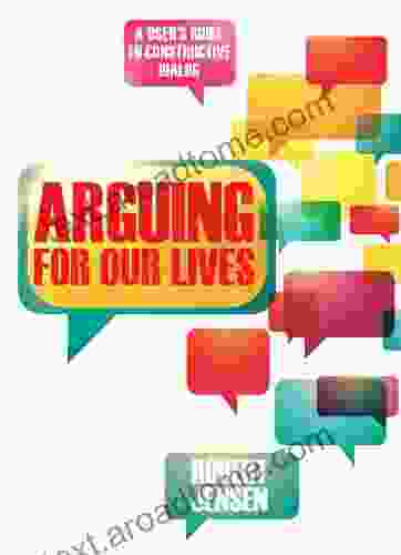 Arguing for Our Lives: A User s Guide to Constructive Dialog