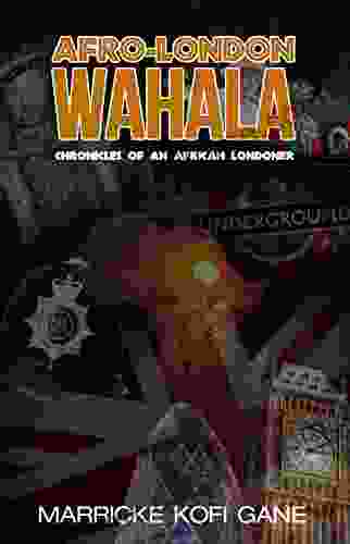 AFRO LONDON WAHALA: (Chronicles Of An African Londoner)