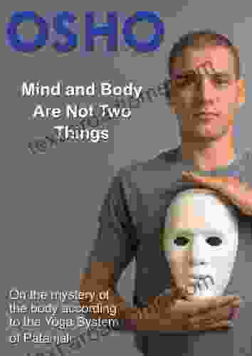 Mind And Body Are Not Two Things: On The Mystery Of The Body According To The Yoga System Of Patanjali (OSHO Singles)