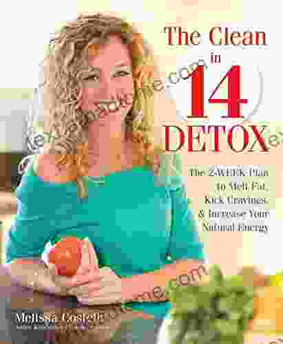 The Clean in 14 Detox: The 2 Week Plan to Melt Fat Kick Cravings and Increase Your Natural Energy