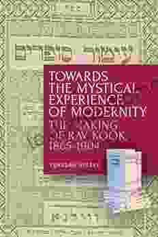 Towards The Mystical Experience Of Modernity: The Making Of Rav Kook 1865 1904