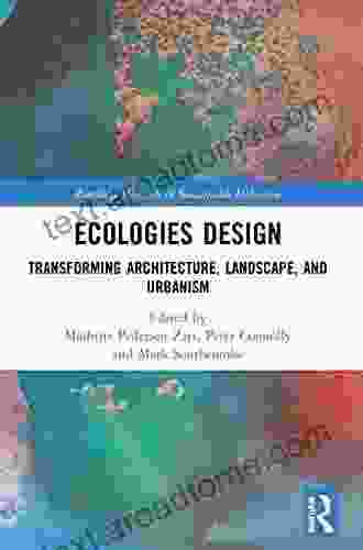 Ecologies Design: Transforming Architecture Landscape And Urbanism (Routledge Research In Sustainable Urbanism)