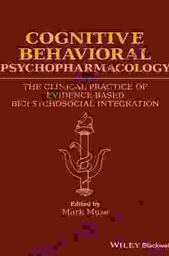 Cognitive Behavioral Psychopharmacology: The Clinical Practice Of Evidence Based Biopsychosocial Integration