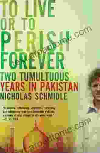 To Live Or To Perish Forever: Two Tumultuous Years In Pakistan