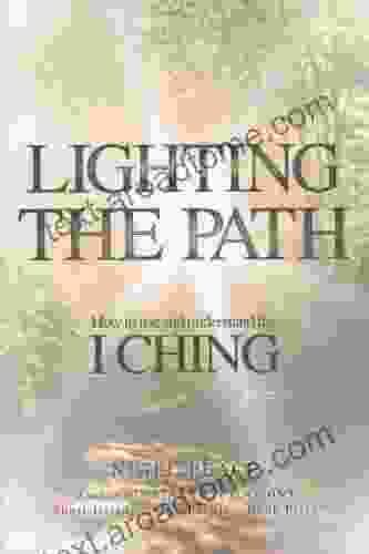 Lighting The Path How To Use And Understand The I Ching