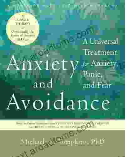 Anxiety And Avoidance: A Universal Treatment For Anxiety Panic And Fear