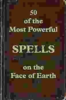 50 Of The Most Powerful Spells On The Face Of Earth