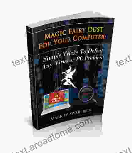 Magic Fairy Dust For Your Computer: Simple Tricks To Defeat Any Virus Or PC Problem