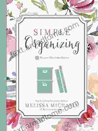 Simple Organizing: 50 Ways To Clear The Clutter (Inspired Ideas)