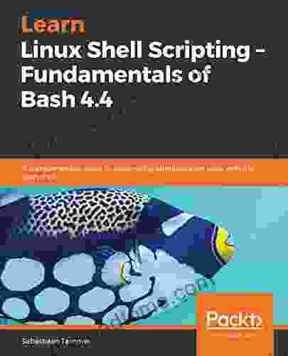 Learn Linux Shell Scripting Fundamentals Of Bash 4 4: A Comprehensive Guide To Automating Administrative Tasks With The Bash Shell