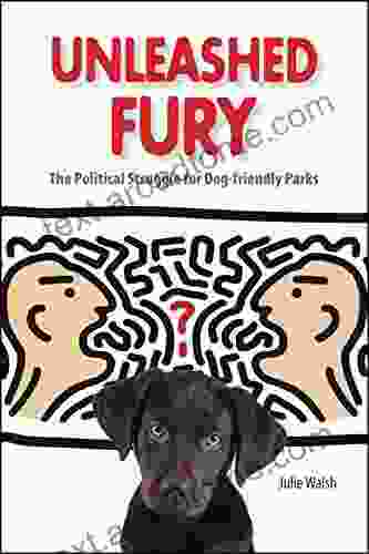 Unleashed Fury: The Political Struggle For Dog Friendly Parks (New Directions In The Human Animal Bond)