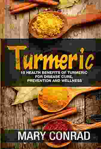 Turmeric: 15 Health Benefits Of Turmeric For Disease Cure Prevention And Wellness