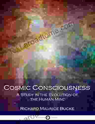 Cosmic Consciousness: A Study In The Evolution Of The Human Mind (Illustrated)