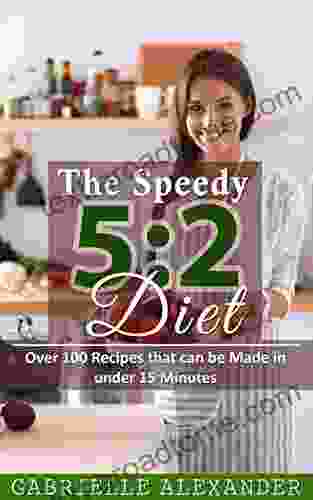 The Speedy 5:2 Diet: Over 100 Intermittent Fasting Recipes That Can Be Made In Under 15 Minutes