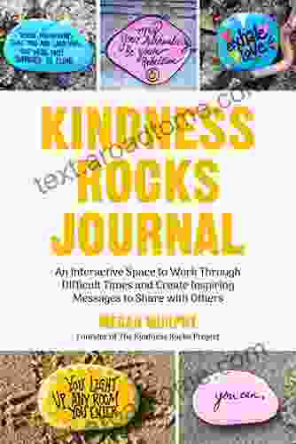 The Kindness Rocks Journal: An Interactive Space to Work through Difficult Times and Create Inspiring Messages to Share with Others (Rocks for Painting for Fans of Pebble for your Thoughts)