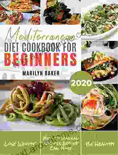 Mediterranean Diet For Beginners: The Complete Mediterranean Diet Guide Simple And Delicious Recipes For Weight Loss