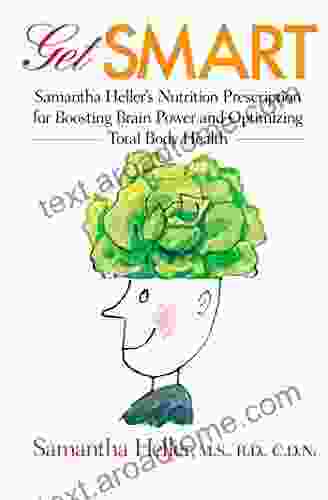 Get Smart: Samantha Heller S Nutrition Prescription For Boosting Brain Power And Optimizing Total Body Health