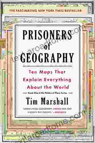 Prisoners Of Geography: Ten Maps That Explain Everything About The World (Politics Of Place 1)