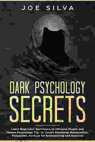 Dark Psychology Secrets: Learn Beginners Techniques to Influence People and Human Psychology Tips for Covert Emotional Manipulation Persuasion Methods for Brainwashing and Hypnosis