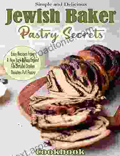 Simple And Delicious Jewish Baker Pastry Secrets Cookbook With Easy Recipes From A New York Baking Legend For Strudel Stollen Danishes Puff Pastry