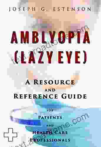 Amblyopia (Lazy Eye) A Reference Guide (BONUS DOWNLOADS) (The Hill Resource And Reference Guide 23)