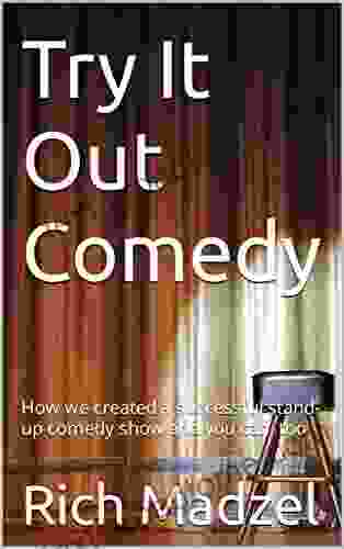 Try It Out Comedy: How We Created A Successful Stand Up Comedy Show And You Can Too