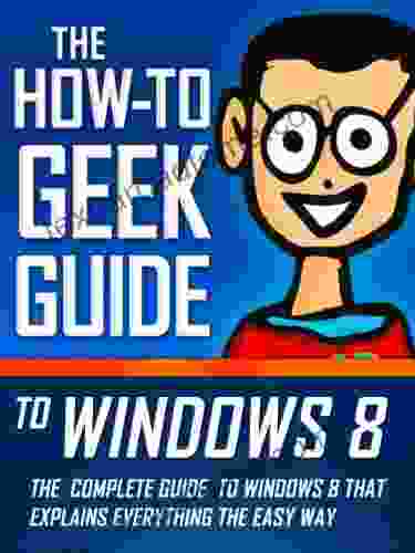 The How To Geek Guide To Windows 8