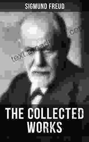 The Collected Works Of Sigmund Freud: The Interpretation Of Dreams Psychopathology Of Everyday Life Dream Psychology