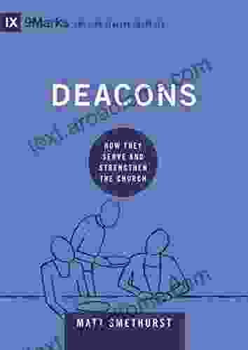 Deacons: How They Serve And Strengthen The Church (9Marks Building Healthy Churches)