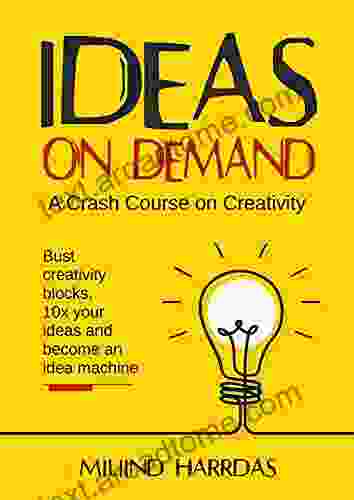 Ideas on Demand: A crash course on creativity Bust creativity blocks 10x your ideas and become an idea machine (10x Impact)