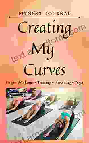 Creating My Curves: Fitness Workout Training Stretching Yoga Journal