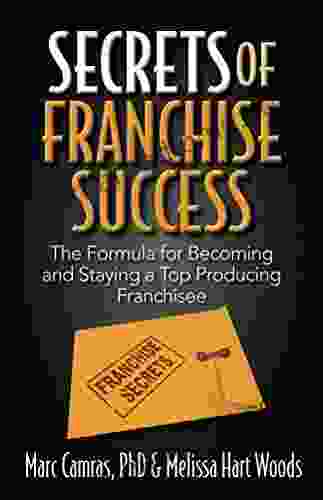 Secrets Of Franchise Success: The Formula For Becoming And Staying A Top Producing Franchisee