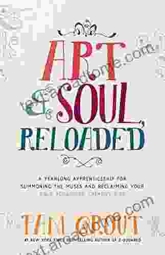 Art Soul Reloaded: A Yearlong Apprenticeship For Summoning The Muses And Reclaiming Your Bold Audacious Creative Side