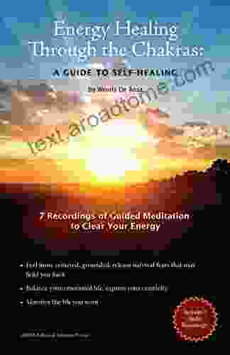 Energy Healing Through The Chakras: A Guide To Self Healing